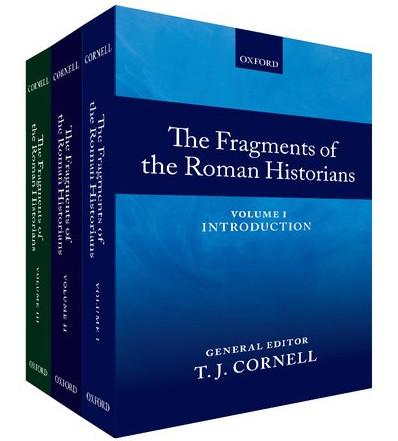 The Fragments of the Roman Historians。 Volume 1： Introduction； Volume 2： Texts and Translations； Volume 3： Commentary。 T。 J。 Cornell， General Editor。 Editorial Committee： E。 H。 Bispham， T。 J。 Cornell， J。 W。 Rich， C。 J。 Smith。 Contributors： E。 H。 Bispham， J。 Briscoe， T。 J。 Cornell， A。 Drummond， B。 M。 Levick， S。 J。 Northwood， S。 P。 Oakley， M。 P。 Pobjoy， J。 W。 Rich， C。 J。 Smith。 Oxford： Oxford University Press， 2013。 Pp。 l + 662， viii + 1159， viii + 829。 ISBN for the set： 978-0-19-927705-6。