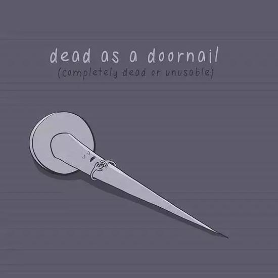 ▲Dead as a doornail 像门钉一样死得透透的。这真是非常恰到好处的比喻啊~