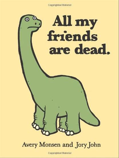 All my friends are dead