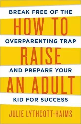 Lythcott-Haims,J. (2015). How to raise an adult: break free of the overparenting trap and prepare your kid for success (First edition). New York: Henry Holt and Co.