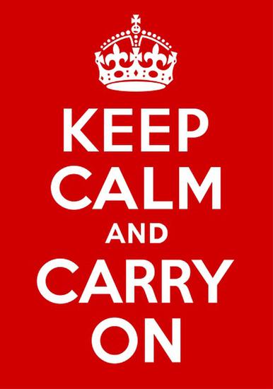 “Keep Calm & Carry On”