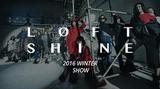 LOFTSHINE 2016WINTER -ɡSHOW