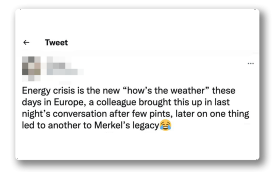 |如今，能源危机变成了欧洲的日常话题，一个同事昨晚喝了几杯，谈起这个，一个话题接着一个话题，不知不觉就聊到“默克尔的遗产”了