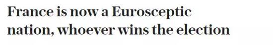 《无论是谁赢得大选，法国现在都是一个怀疑欧盟的国家》