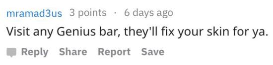 Reddit网友:随便找一家苹果专卖店,他们会帮你修理你的皮肤。