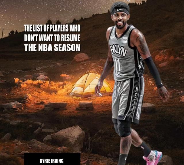 nba哪些球星拒绝复赛?美媒列出10位,他们都说了啥?欧文霸气!