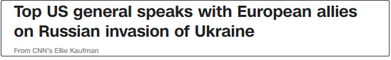 美国高级将领与欧洲盟国就俄罗斯入侵乌克兰进行对话。来源：CNN