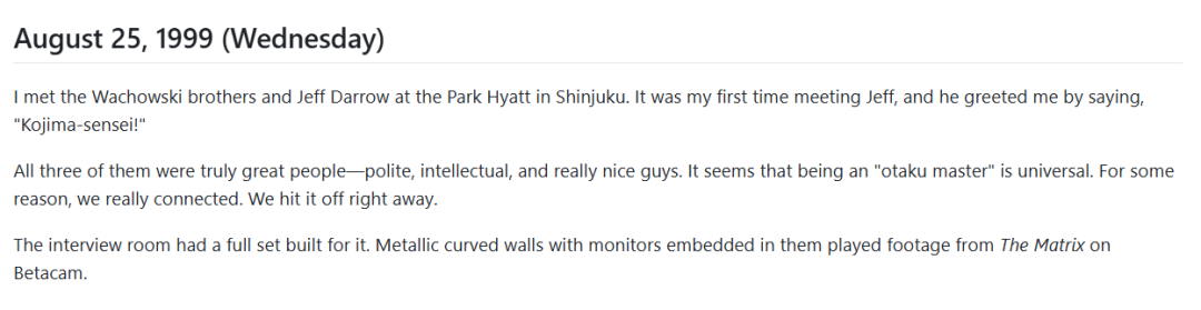 从《合金装备2》的开发日志中,也能感受到小岛秀夫第一次与沃卓斯基姐妹(当时还是兄弟)见面时的兴奋心情