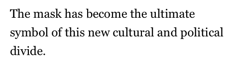  △《戴口罩的是自以为是的自由派，拒绝戴口罩的则是鲁莽的共和党人——欢迎来到华盛顿最新的党派对峙》一文中指出：口罩已经成为当下新的文化和政治分歧的象征。