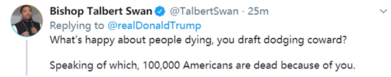 △网友Bishop Talbert Swan则质问：“人们正在死去，有什么值得快乐的？说到这，还有10万美国人因你而死。”
