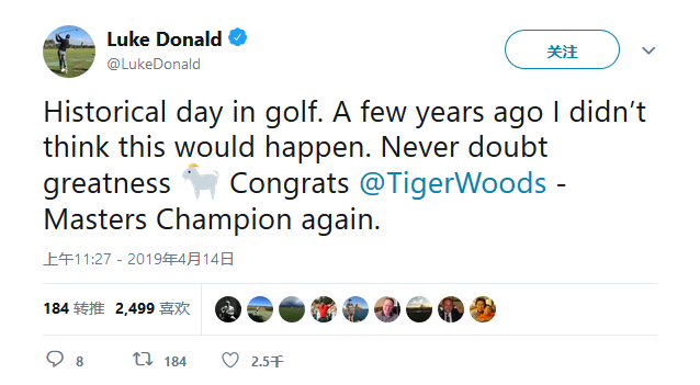 卢克·唐纳德      高尔夫圈里历史性的一天！几年以前我都不敢相信这一天会发生！永远不要怀疑伟人！恭喜Tiger再次赢得大师赛！