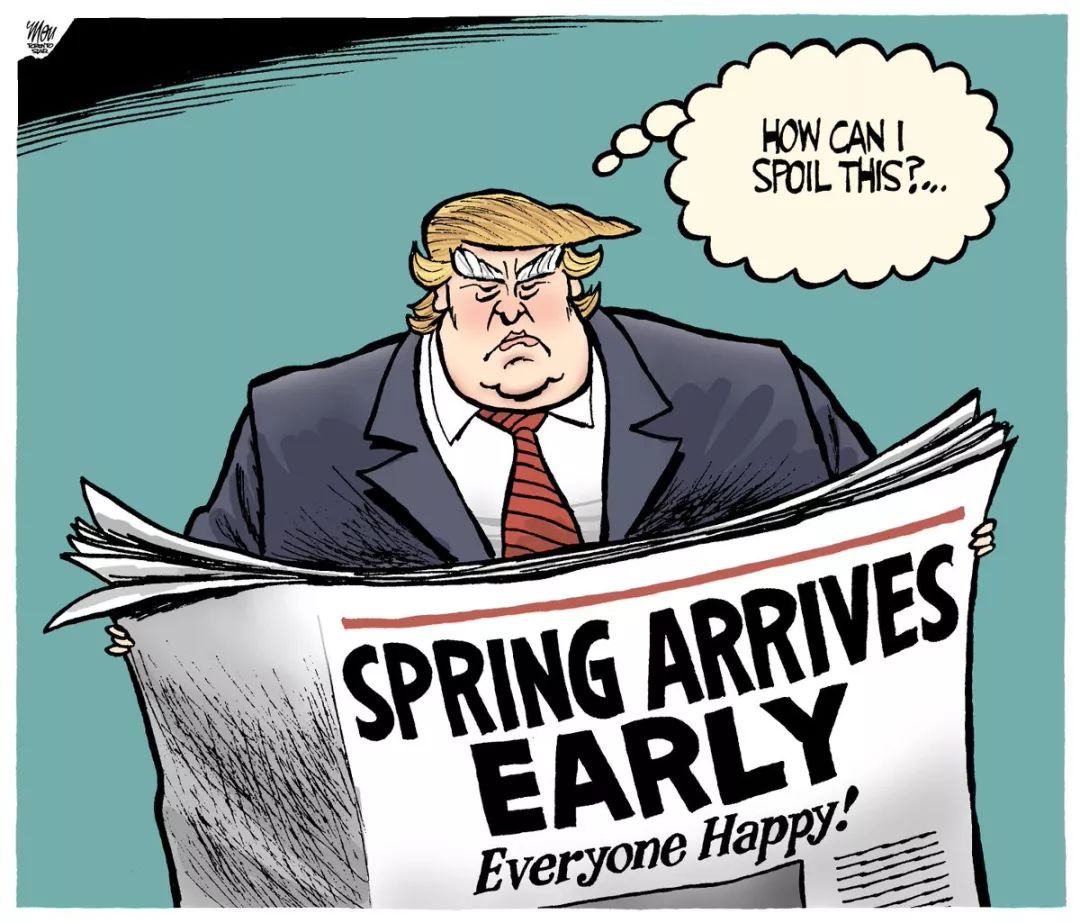 ▲特朗普打开报纸，报纸头版上写着：“今年春天来得比较早，每个人都很开心。”特朗普心中想着：我要怎么破坏它？