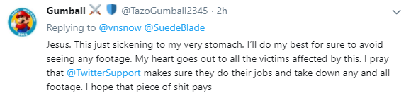 Gumball:老天。这让我感到十分恶心。我尽量确保我避免看到任何类似的视频。当有人遭遇这种事情时,我的心都要跳出来了。我祈祷@推特支持 可以确保他们做好本职工作,把所有这些视频都撤下来。