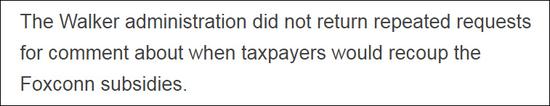 “沃克政府对纳税人将何时收回对富士康的补贴的反复质疑始终不予置评。”