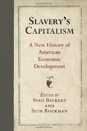 slaverys capitalism: a new history of american economic