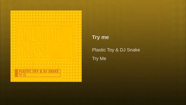 Dj Snakeå©éµplastic Toyæ°å Try Me å¨æ²å¨çº¿è¯å¬ dj snakeå©éµplastic toyæ°å try me å¨æ²