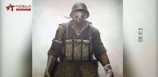 《信念》的油画他就是"一级战斗英雄"史光柱甚至失去了双眼……他英勇