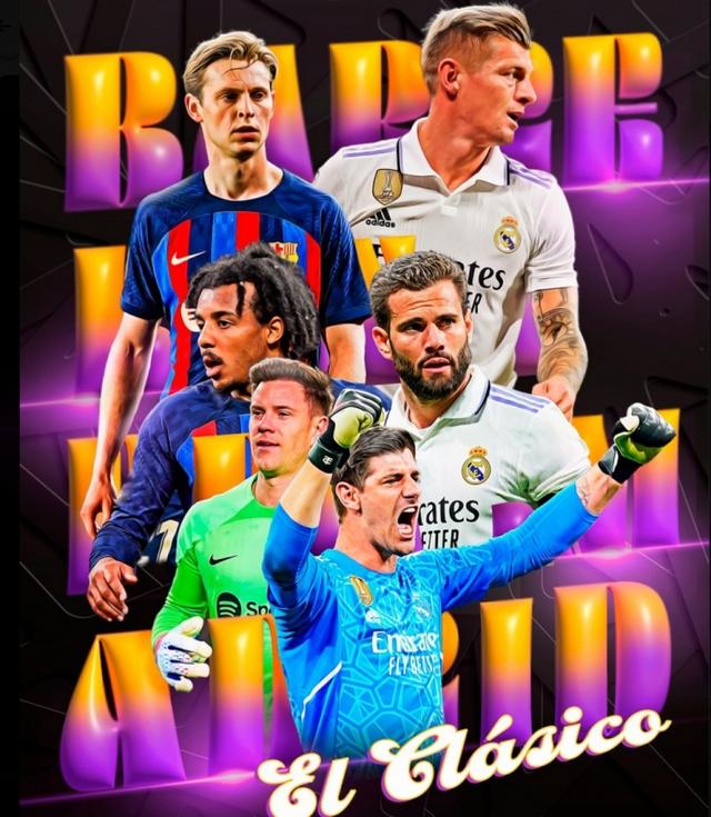 皇马国家德比海报:克罗斯,纳乔,库尔图瓦pk德容,孔德,特狮|皇马