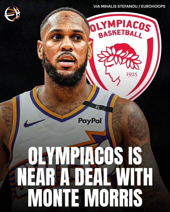 也要去欧洲了？希腊豪门奥林匹亚科斯即将与蒙特·莫里斯达成协议