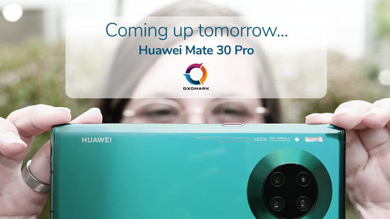 华为Mate 30 Pro的DxOMark评分今天将公布 可能超过Galaxy Note 10+ 5G登顶